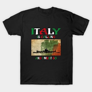 italy is calling and i must go T-Shirt